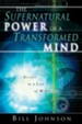 Supernatural Power of a Transformed Mind: Access to a Life of Miracles - eBook