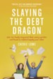 Slaying the Debt Dragon: How One Family Conquered Their Money Monster and Found an Inspired Happily Ever After - eBook