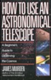 How to Use an Astronomical Telescope: A Beginner's Guide to Observing the Cosmos