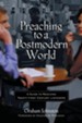 Preaching to a Postmodern World: A Guide to Reaching Twenty-first Century Listeners - eBook