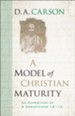 Model of Christian Maturity, A: An Exposition of 2 Corinthians 10-13 - eBook