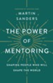 The Power of Mentoring: Shaping People Who will Shape the World / New edition - eBook