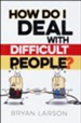 How Do I Deal with Difficult People?