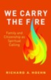 We Carry the Fire: Family and Citizenship as Spiritual Calling