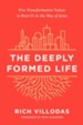 The Deeply Formed Life: Five Transformative Values to Root Us in the Way of Jesus