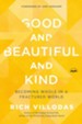 Good and Beautiful and Kind: Becoming Whole in a Fractured World