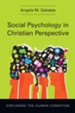 Social Psychology in Christian Perspective: Exploring the Human Condition - eBook