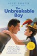 The Unbreakable Boy: A Father's Fear, a Son's Courage, and a Story of Unconditional Love - eBook