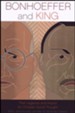 Bonhoeffer and King: Their Legacies and Import for Christian Social Thought