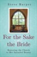 For the Sake of the Bride, Second Edition: Restoring the Church to Her Intended Beauty - eBook