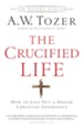 Crucified Life, The: How To Live Out A Deeper Christian Experience - eBook