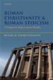 Roman Christianity and Roman Stoicism: A Comparative Study of Ancient Morality