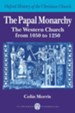 Papal Monarchy: The Western Church from 1050 to 1250