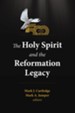 The Holy Spirit and the Reformation Legacy