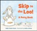 Skip to the Loo! A Potty Book