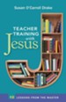 Teacher Training with Jesus: 10 Lessons from the Master