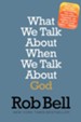 What We Talk About When We Talk About God: A Special Edition - eBook
