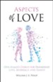 Aspects of Love: Our Maker's Design for Friendship, Love, Marriage and Family