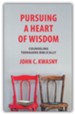 Pursuing a Heart of Wisdom: Counseling Teenagers Biblically, Revised Edition
