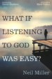 What if Listening to God Was Easy?: Drawing Near to Jesus by Hearing His Voice