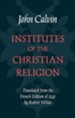 Institutes of the Christian Religion: Calvin's Own Essentials Edition