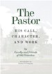 The Pastor: His Call, Character, and Work