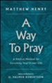 A Way to Pray: A Biblical Method for Enriching Your Prayer Life