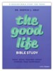 The Good Life: What Jesus Teaches about Finding True Happiness Teen Bible Study