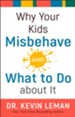 Why Your Kids Misbehave, and What To Do About It