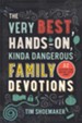 The Very Best, Hands-On, Kinda Dangerous Family Devotions: 52 Activities Your Kids Will Never Forget