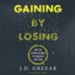 Gaining By Losing: Why the Future Belongs to Churches that Send - eBook