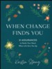 When Change Finds You: 31 Assurances to Settle Your Heart When Life Stirs You Up