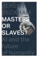 Masters or Slaves?: AI And The Future Of Humanity