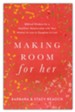 Making Room for Her: Biblical Wisdom for a Healthier Relationship with Your Mother-In-Law or Daughter-In-Law