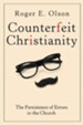 Counterfeit Christianity: The Persistence of Errors in the Church - eBook