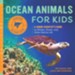 Ocean Animals for Kids: A Junior Scientists Guide to Whales, Sharks, and Other Marine Life