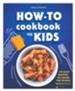 How-To Cookbook for Boys and Girls: 50 Easy Recipes to Learn the Basics