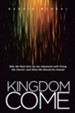 Kingdom Come: Why We Must Give Up Our Obsession with Fixing the Church-and What We Should Do Instead - eBook