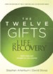 The Twelve Gifts of Life Recovery: God's Hope and Strength for Your Journey - eBook