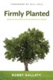 Firmly Planted: How to Cultivate a Faith Rooted in Christ - eBook