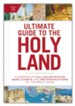 Ultimate Guide to the Holy Land: Hundreds of Full-Color Photos, Maps, Charts, and Reconstructions of the Bibles
