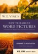 W. E. Vine's New Testament Word Pictures: Romans to Revelation - eBook
