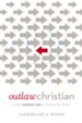 Outlaw Christian: Finding Authentic Faith by Breaking the 'Rules' - eBook