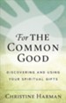 For the Common Good: Discovering Your Spiritual Gifts
