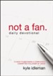 Not a Fan Daily Devotional: 75 Days to Becoming a Completely Committed Follower of Jesus - eBook