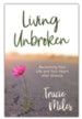 Living Unbroken:Reclaiming Your Life and Your Heart After Divorce