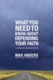 What You Need to Know About Defending Your Faith: The What You Need to Know Study Guide Series - eBook