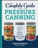 The Complete Guide to Pressure Canning (Hardcover): Everything You Need to Know to Can Meats, Vegetables, Meals in a Jar, and More