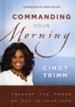 Commanding Your Morning: Unleash the Power of God in Your Life