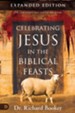 Celebrating Jesus in the Biblical Feasts Expanded Edition: Discovering Their Significance to You as a Christian - eBook
